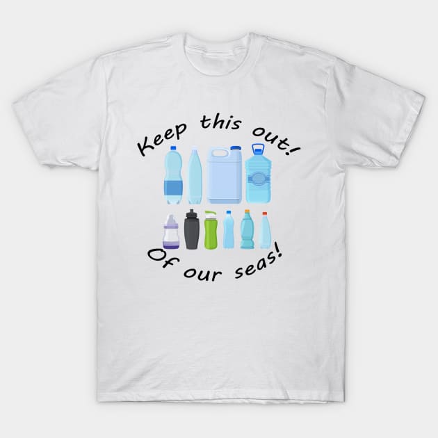 Keep this out of our seas! War on plastic! T-Shirt by MadebyTigger